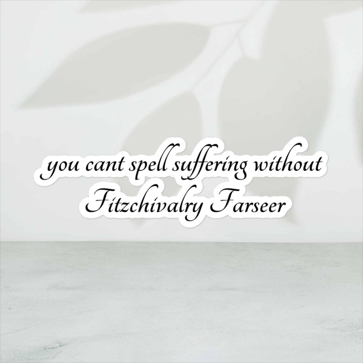 You Can't Spell Suffering Without Fitzchivalry Farseer Stickers